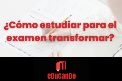 ¿Cómo estudiar para el examen transformar?