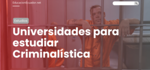 Universidades para estudiar Criminalística en Ecuador 2023