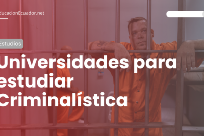 Universidades para estudiar Criminalística en Ecuador 2023