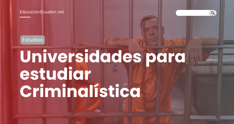 Universidades para estudiar Criminalística en Ecuador 2023