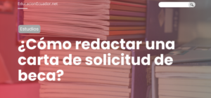 ¿Cómo redactar una carta de solicitud de beca?